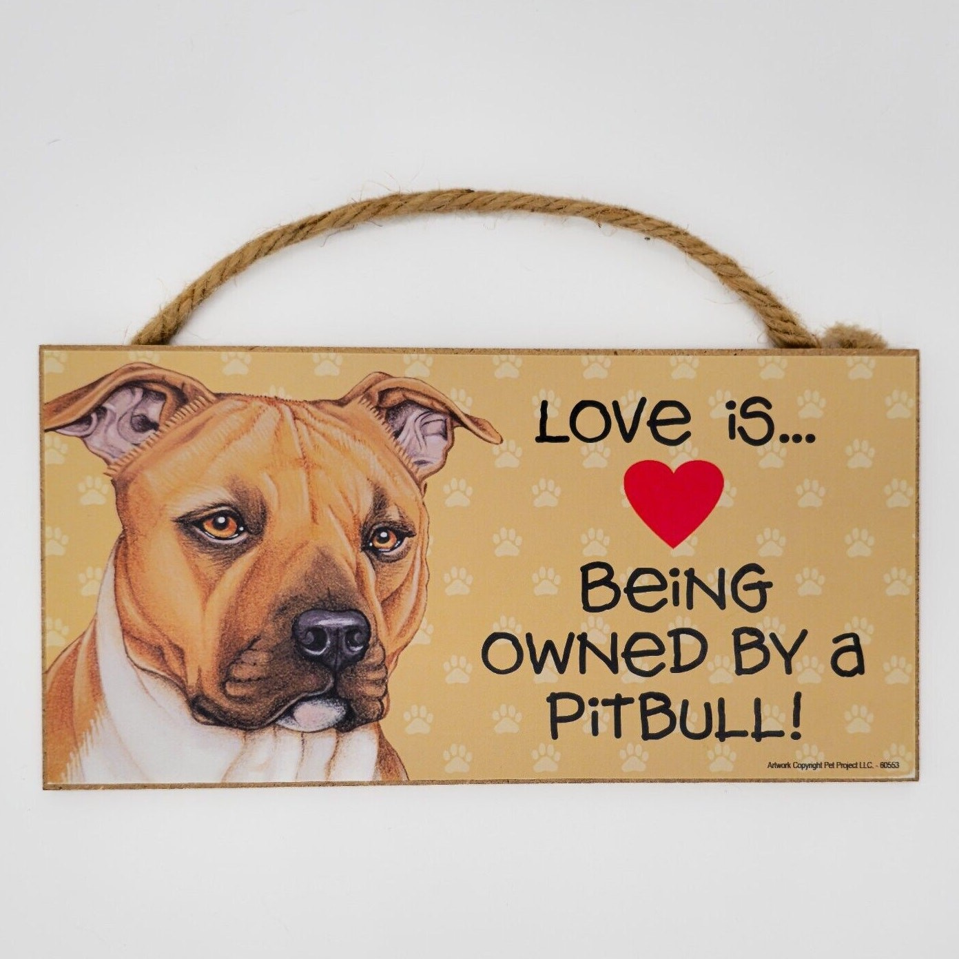 Love is Being Owned by a PITBULL - 5 X 10 hanging Wood Sign made in the USA